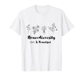 Neurodiversity Is Beautiful Floral T-Shirt - Unique Graphic for Adults - T-Shirt, Sweatshirt, Hoodie