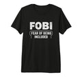 Fobi Fear Being Included Funny T-Shirt - Minimalist Print Men Women - T-Shirt, Sweatshirt, Hoodie