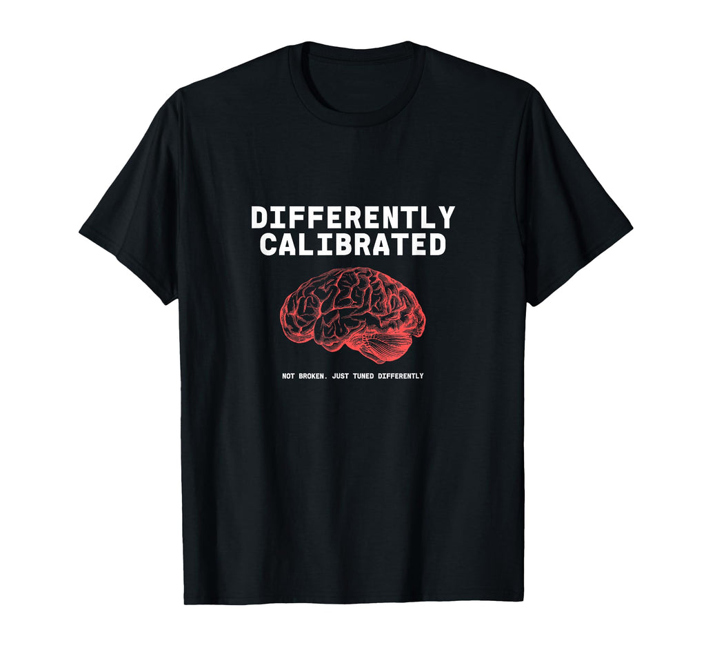 Differently Calibrated Neurodivergent T-Shirt - Trendy Graphic for Adults - T-Shirt, Sweatshirt, Hoodie