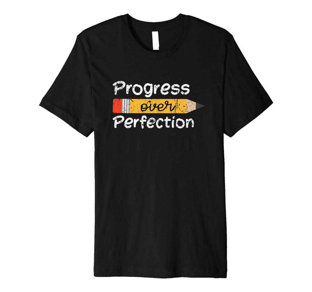 Progress Over Perfection T-Shirt - Fun Novelty Design Men Women - T-Shirt, Sweatshirt, Hoodie
