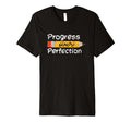 Progress Over Perfection T-Shirt - Fun Novelty Design Men Women - T-Shirt, Sweatshirt, Hoodie