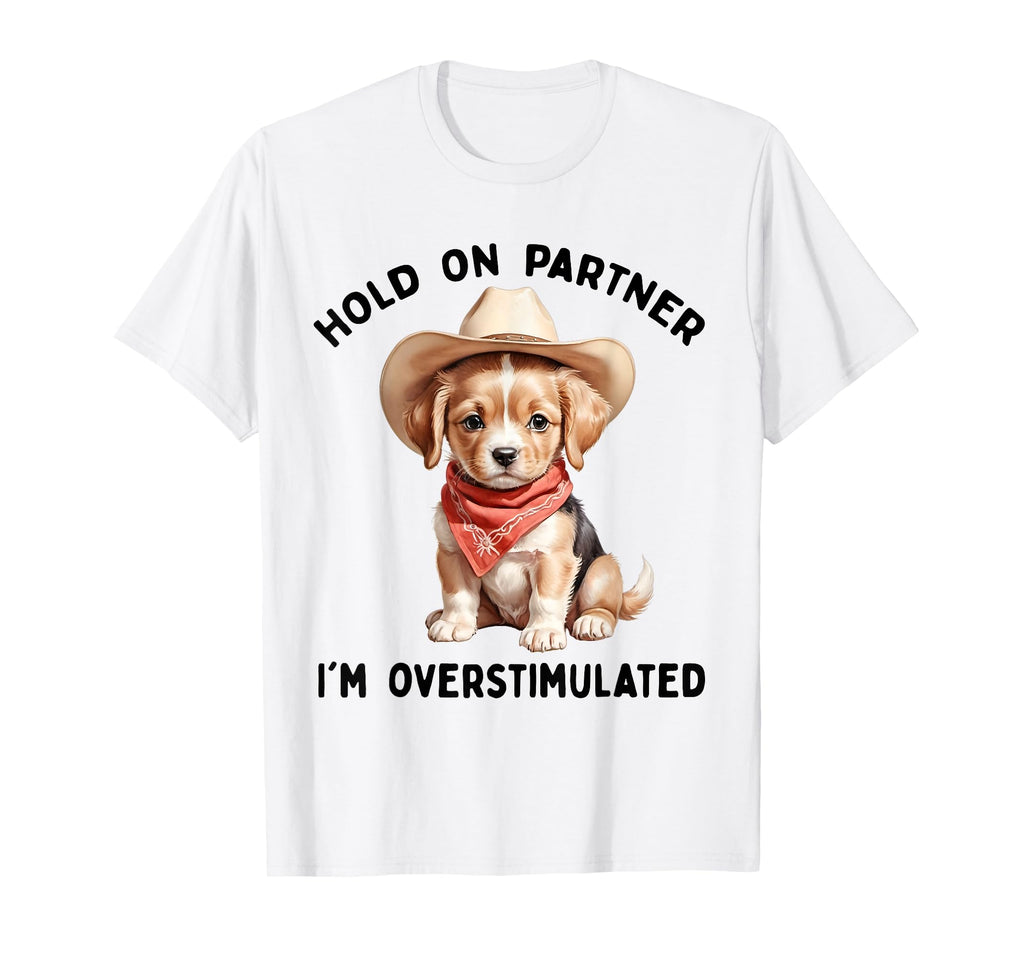 Hold Partner Im Overstimulated Moms Club T-Shirt - Streetwear Style Unisex - T-Shirt, Sweatshirt, Hoodie