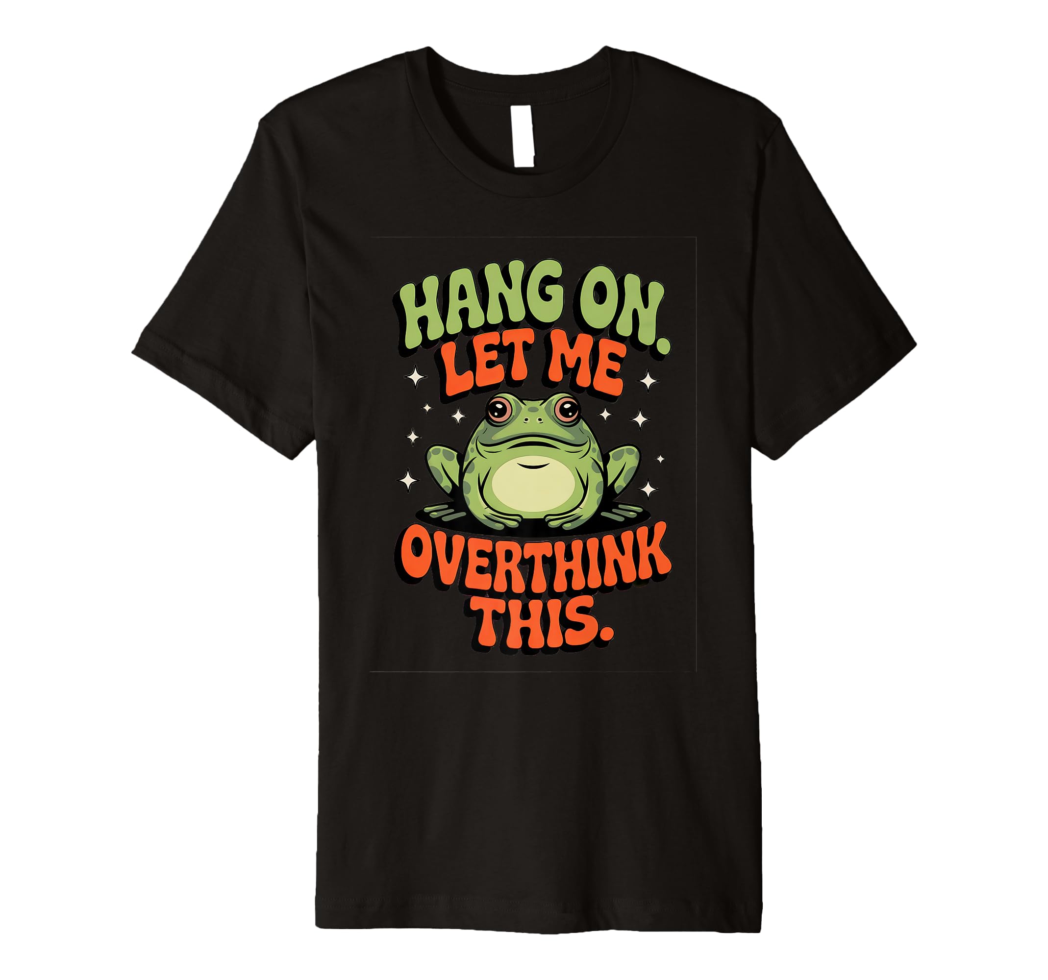 Hang Let Me Overthink This Funny T-Shirt - Casual Everyday Wear Men Women - T-Shirt, Sweatshirt, Hoodie