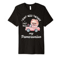 Pomeranian Dog Lover I Just Need My T-Shirt - Minimalist Print Unisex - T-Shirt, Sweatshirt, Hoodie