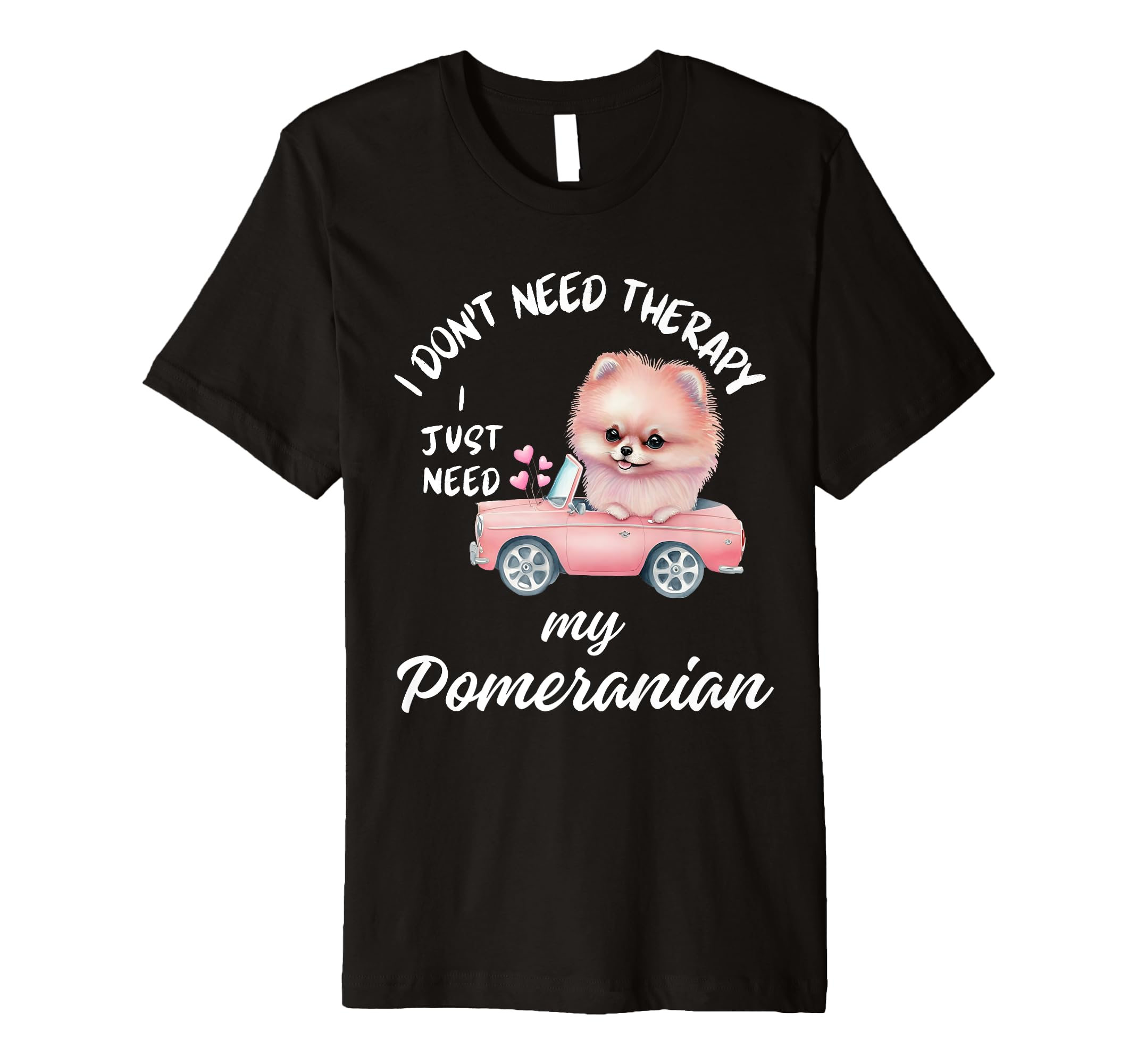 Pomeranian Dog Lover I Just Need My T-Shirt - Minimalist Print Unisex - T-Shirt, Sweatshirt, Hoodie