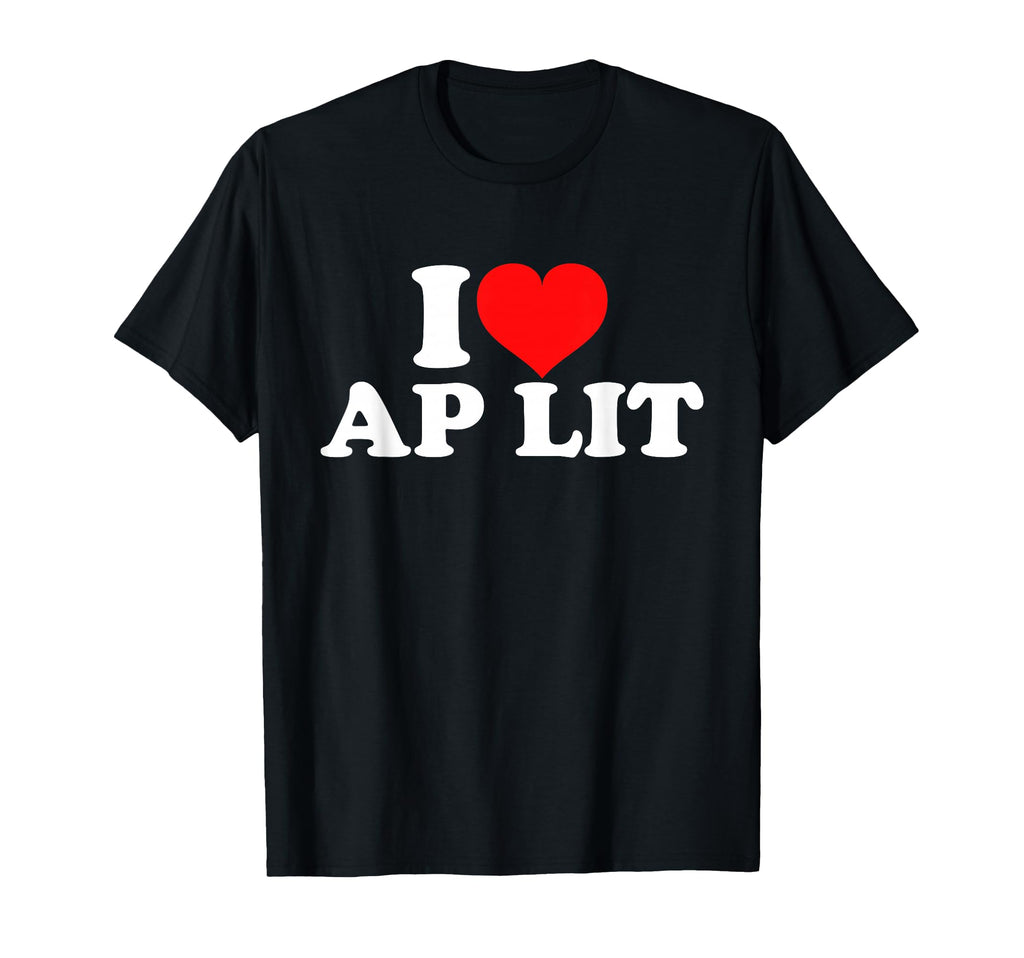 I Love Ap Lit T-Shirt - Novelty Apparel Men Women - T-Shirt, Sweatshirt, Hoodie