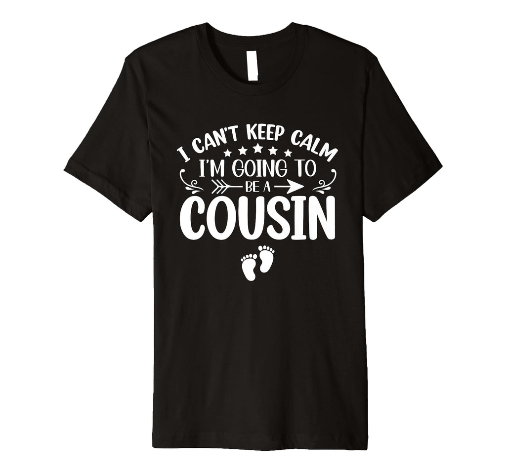 I Cant Keep Calm Im Going To Be Cousin T-Shirt - Trendy Graphic for Adults - T-Shirt, Sweatshirt, Hoodie