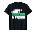Bookish And Proud Bookworm Book Nerd Book T-Shirt - Unique Graphic Unisex - T-Shirt, Sweatshirt, Hoodie