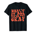 What If It All Turns Out Okay Positive T-Shirt - Minimalist Print Unisex - T-Shirt, Sweatshirt, Hoodie