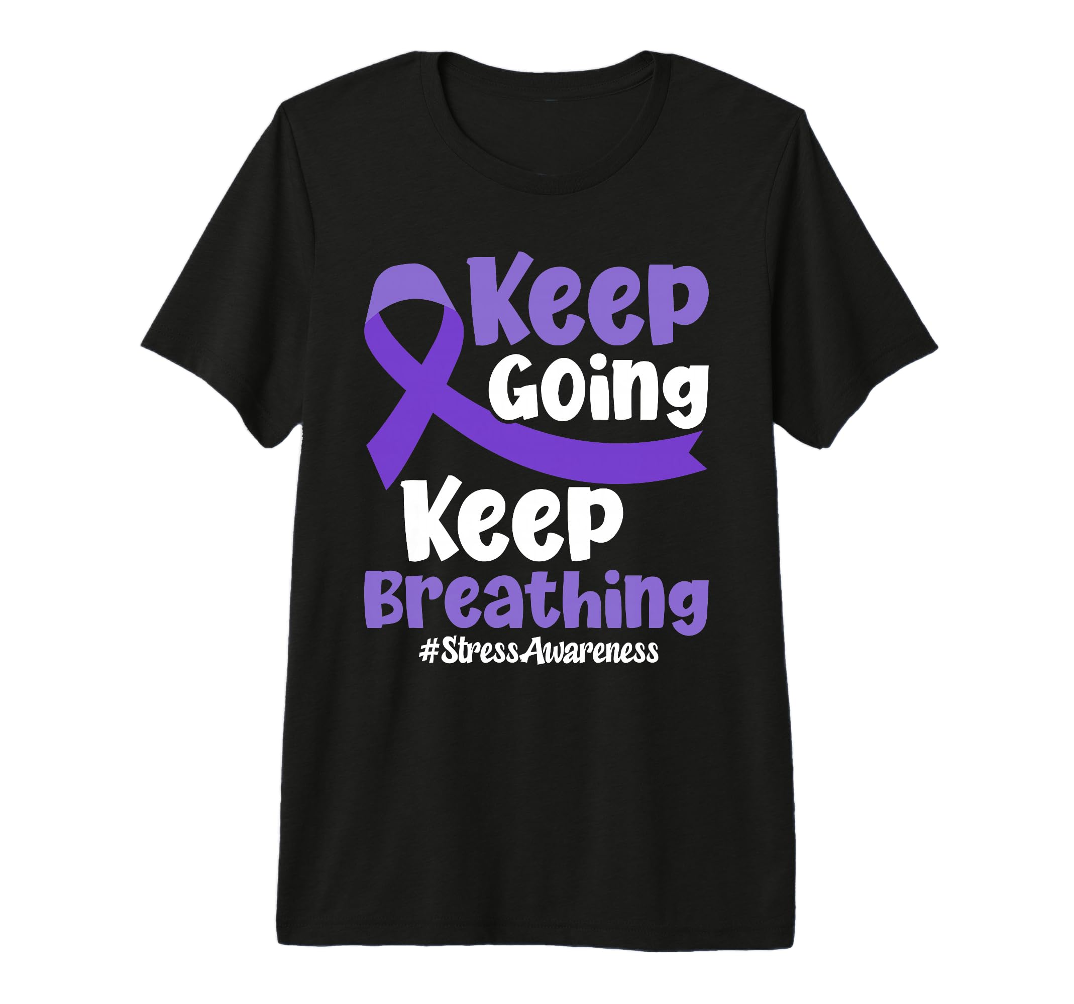 Keep Going Keep Breathing Stress T-Shirt - Casual Everyday Wear Men Women - T-Shirt, Sweatshirt, Hoodie
