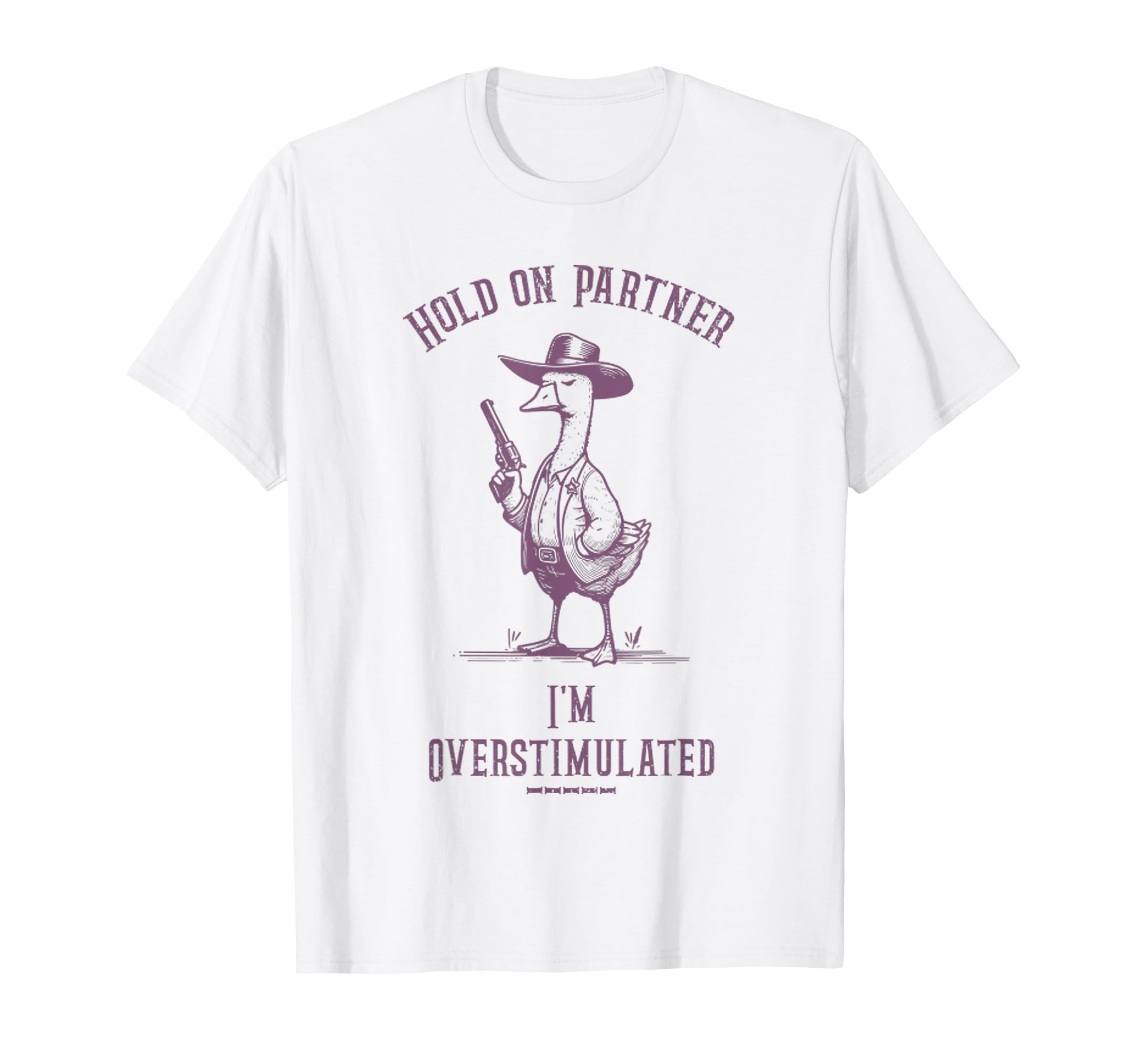 Hold Partner Im Overstimulated Funny Goose T-Shirt - Trendy Graphic Unisex - T-Shirt, Sweatshirt, Hoodie