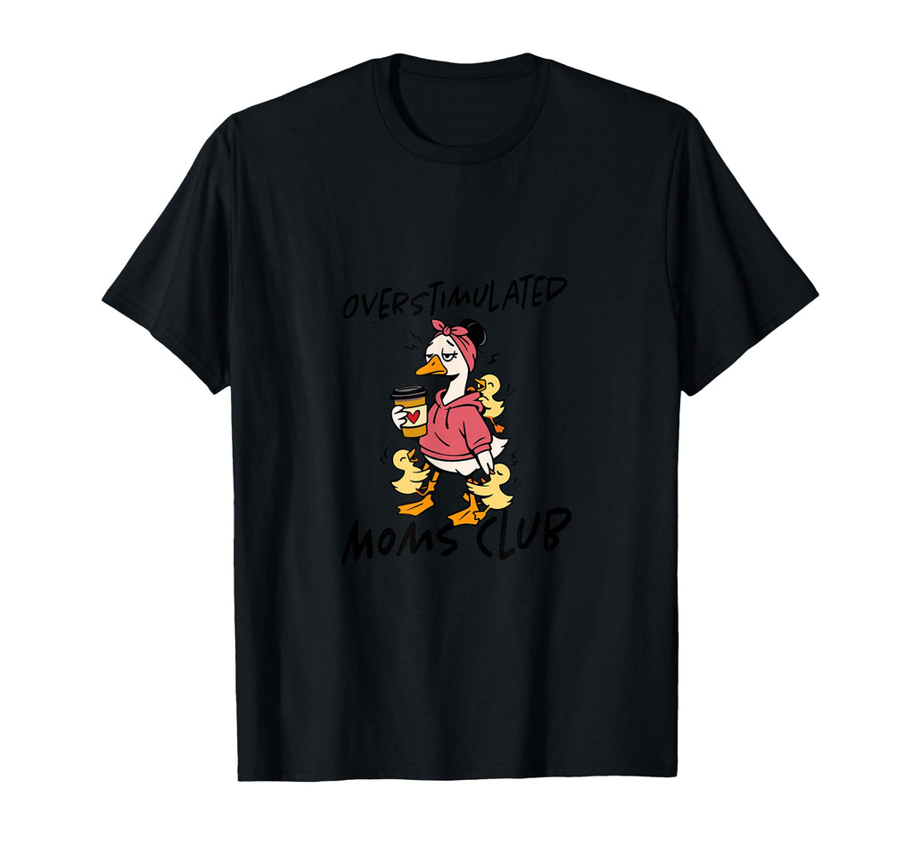Overstimulated Mom Club T-Shirt - Fun Novelty Design Men Women - T-Shirt, Sweatshirt, Hoodie