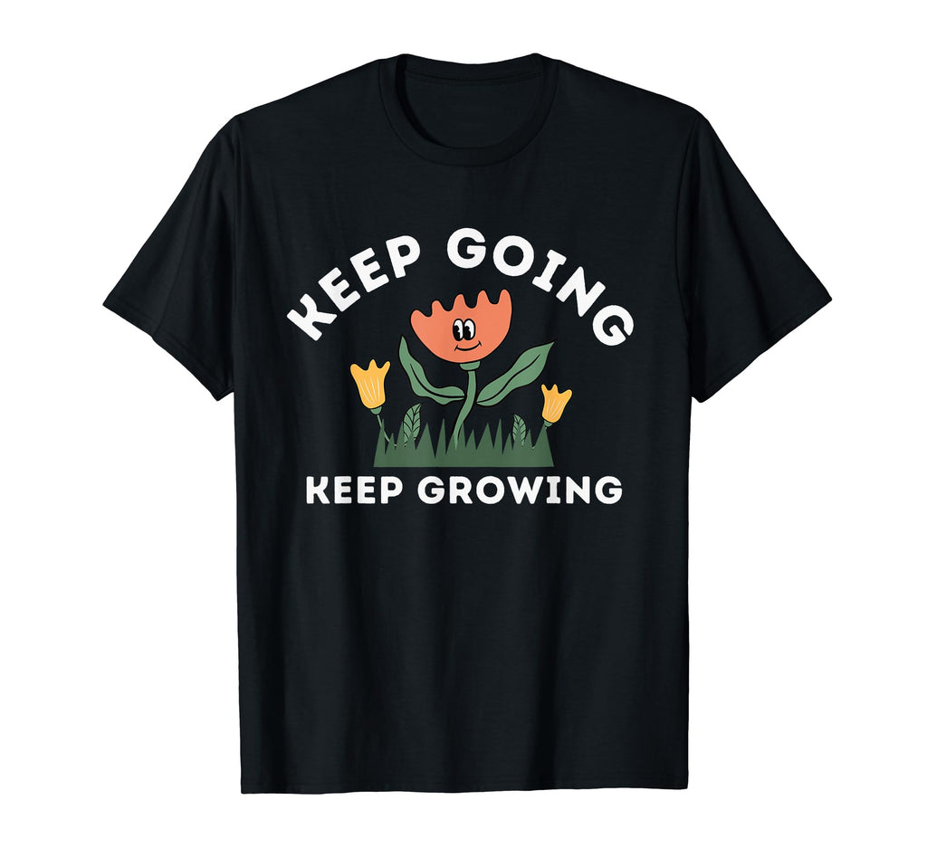 Keep Going Keep Growing Spring Flowers T-Shirt - Minimalist Print Unisex - T-Shirt, Sweatshirt, Hoodie