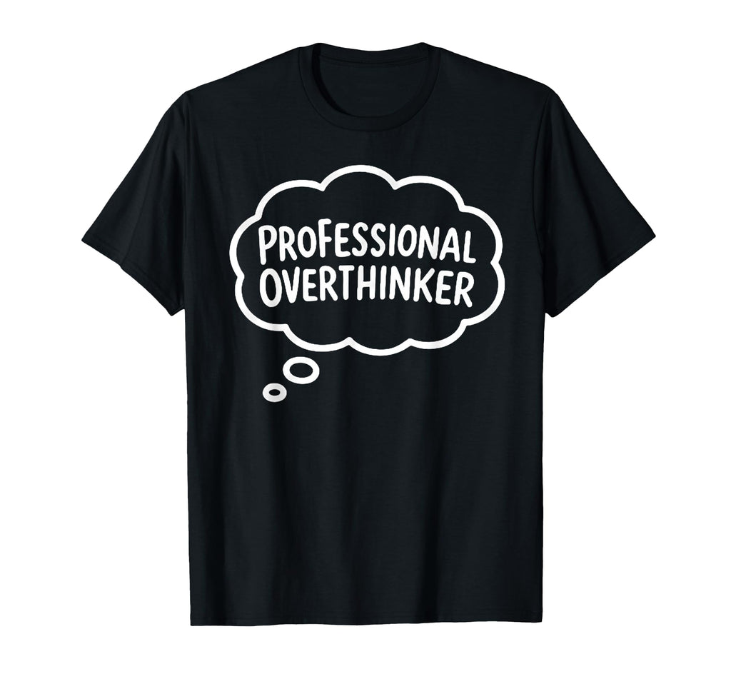 Professional Overthinker Thought Bubble T-Shirt - Custom Art Print Unisex - T-Shirt, Sweatshirt, Hoodie