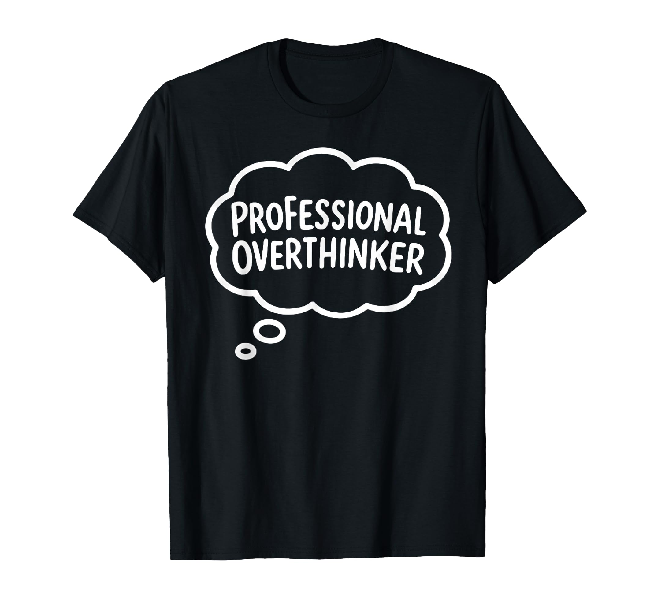 Professional Overthinker Thought Bubble T-Shirt - Custom Art Print Unisex - T-Shirt, Sweatshirt, Hoodie