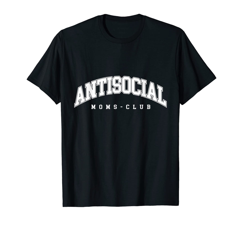 Antisocial Moms Club Mom Shirts Anti T-Shirt - Graphic Print for Adults - T-Shirt, Sweatshirt, Hoodie