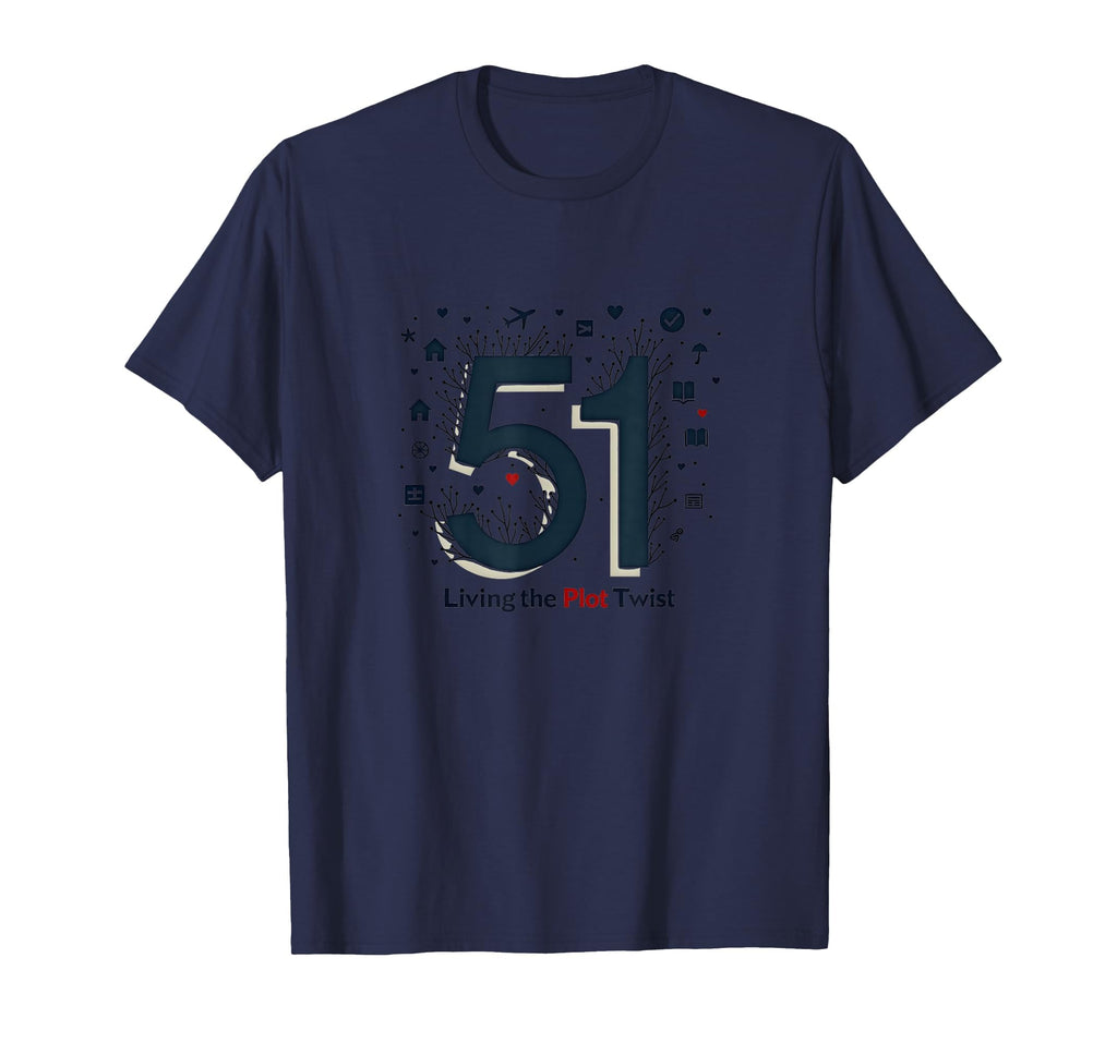 51 Living Plot Twist Birthday Gift Navy T-Shirt - Unique Graphic Unisex - T-Shirt, Sweatshirt, Hoodie