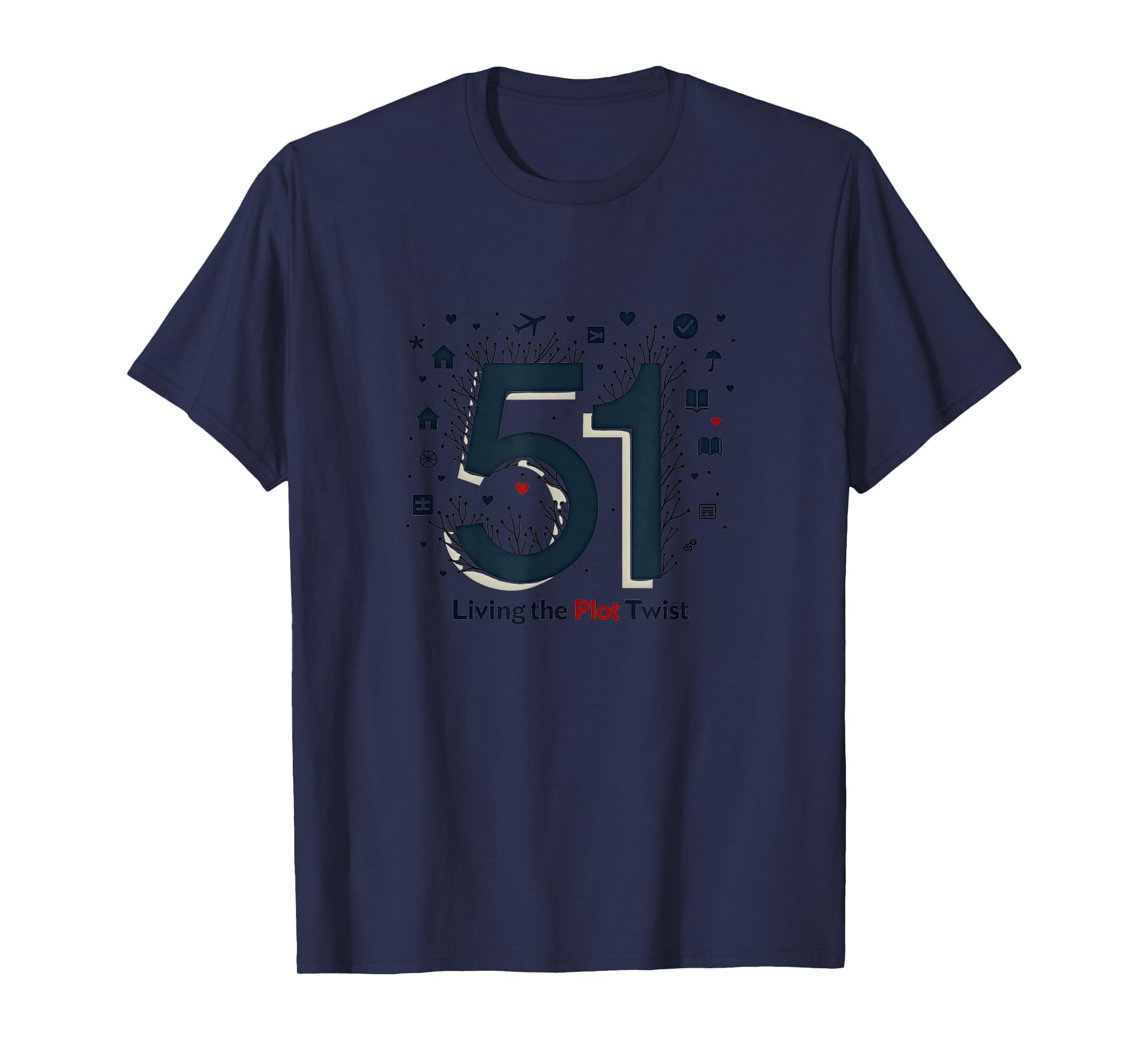 51 Living Plot Twist Birthday Gift Navy T-Shirt - Unique Graphic Unisex - T-Shirt, Sweatshirt, Hoodie