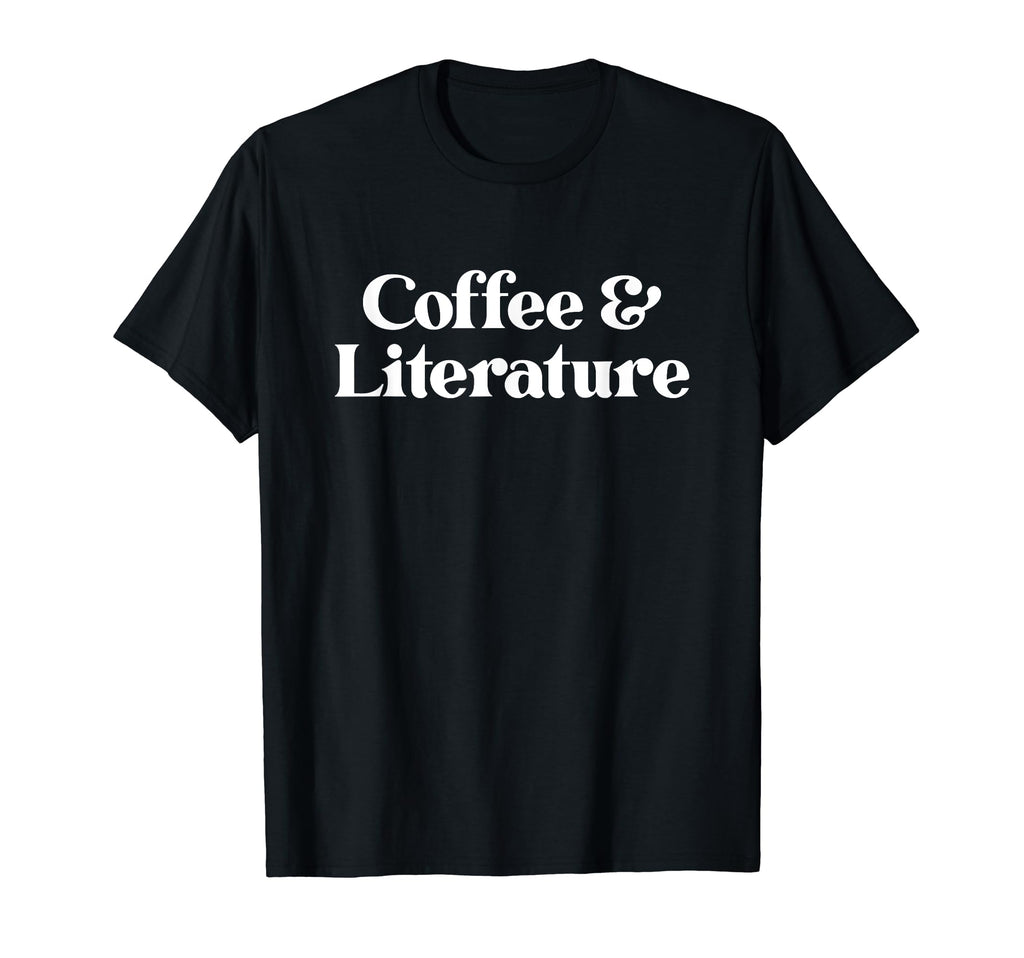 Coffee And Literature Or T-Shirt - Trendy Graphic Unisex - T-Shirt, Sweatshirt, Hoodie