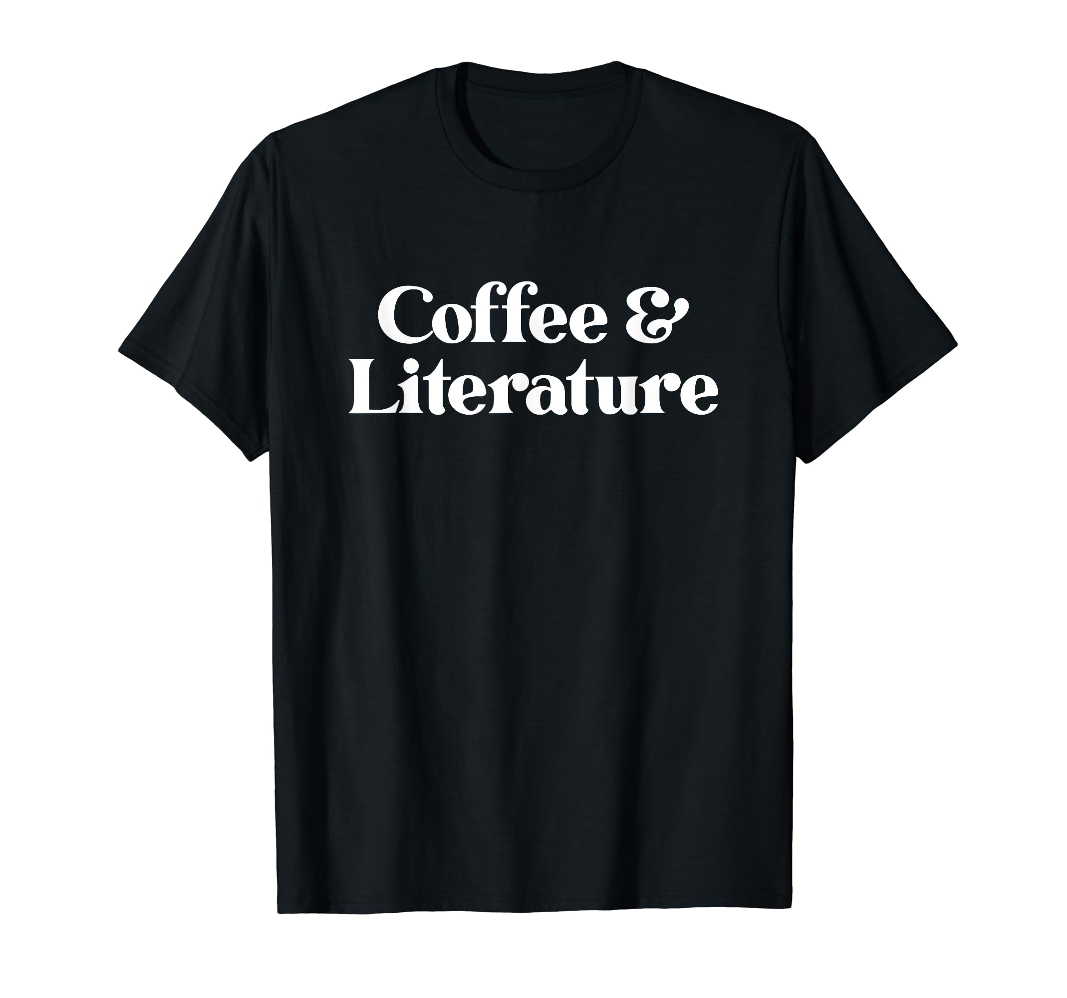 Coffee And Literature Or T-Shirt - Trendy Graphic Unisex - T-Shirt, Sweatshirt, Hoodie