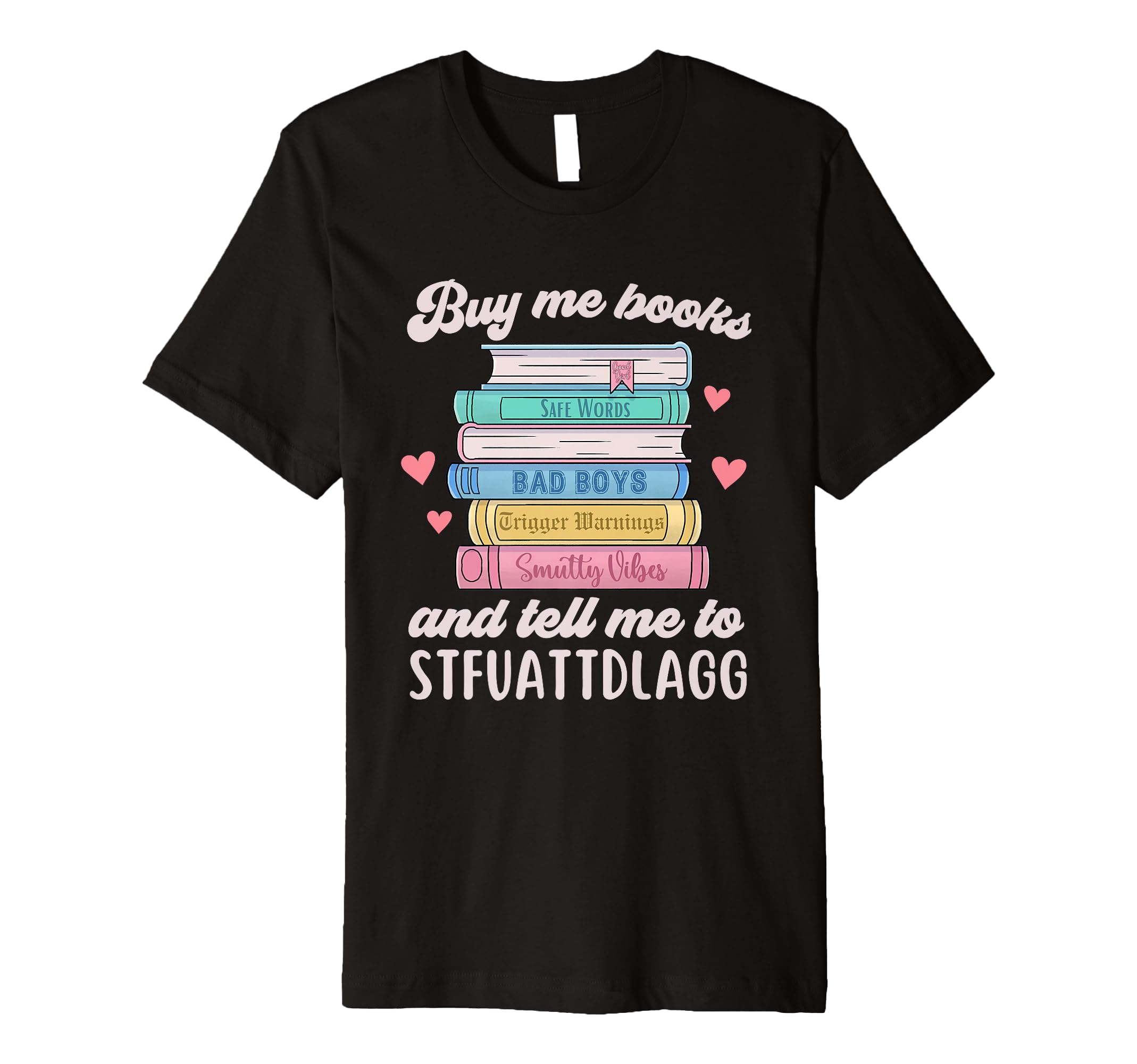 Buy Me Books And Tell Me To Stfuattdlagg T-Shirt - Streetwear Style Unisex - T-Shirt, Sweatshirt, Hoodie