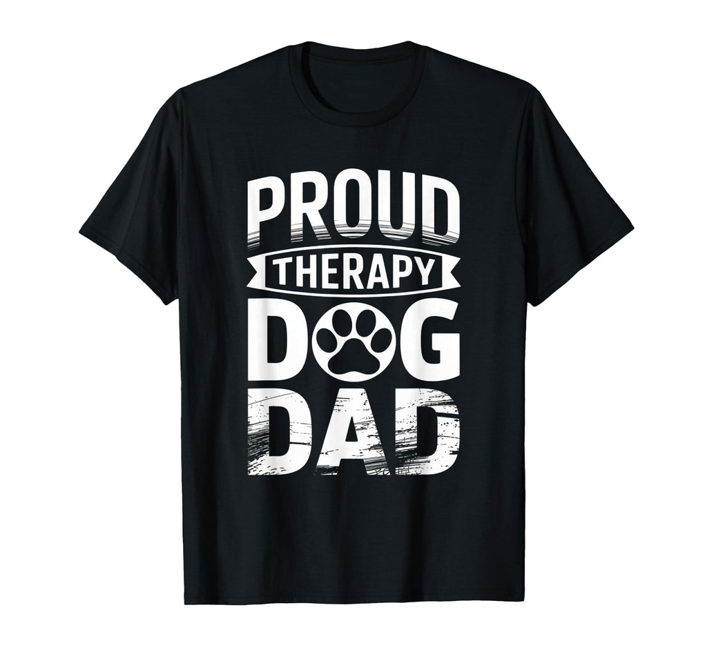 Proud Therapy Dog Dad Support T-Shirt - Casual Everyday Wear Men Women - T-Shirt, Sweatshirt, Hoodie