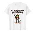 Hold Partner Im Overstimulated Cowboy T-Shirt - Fun Novelty Design Unisex - T-Shirt, Sweatshirt, Hoodie