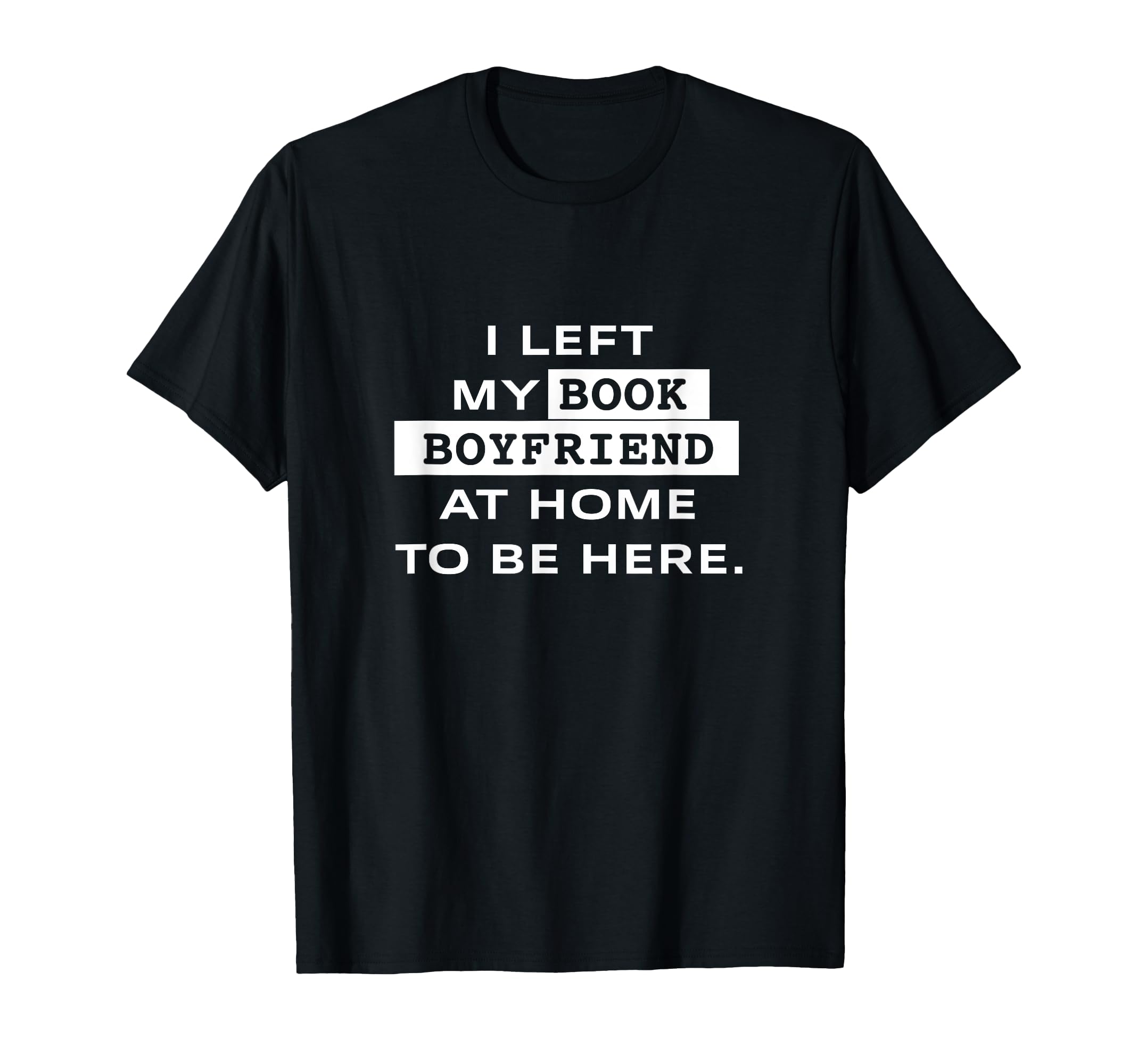 I Left My Book Boyfriend Home To Be T-Shirt - Aesthetic Graphic Men Women - T-Shirt, Sweatshirt, Hoodie