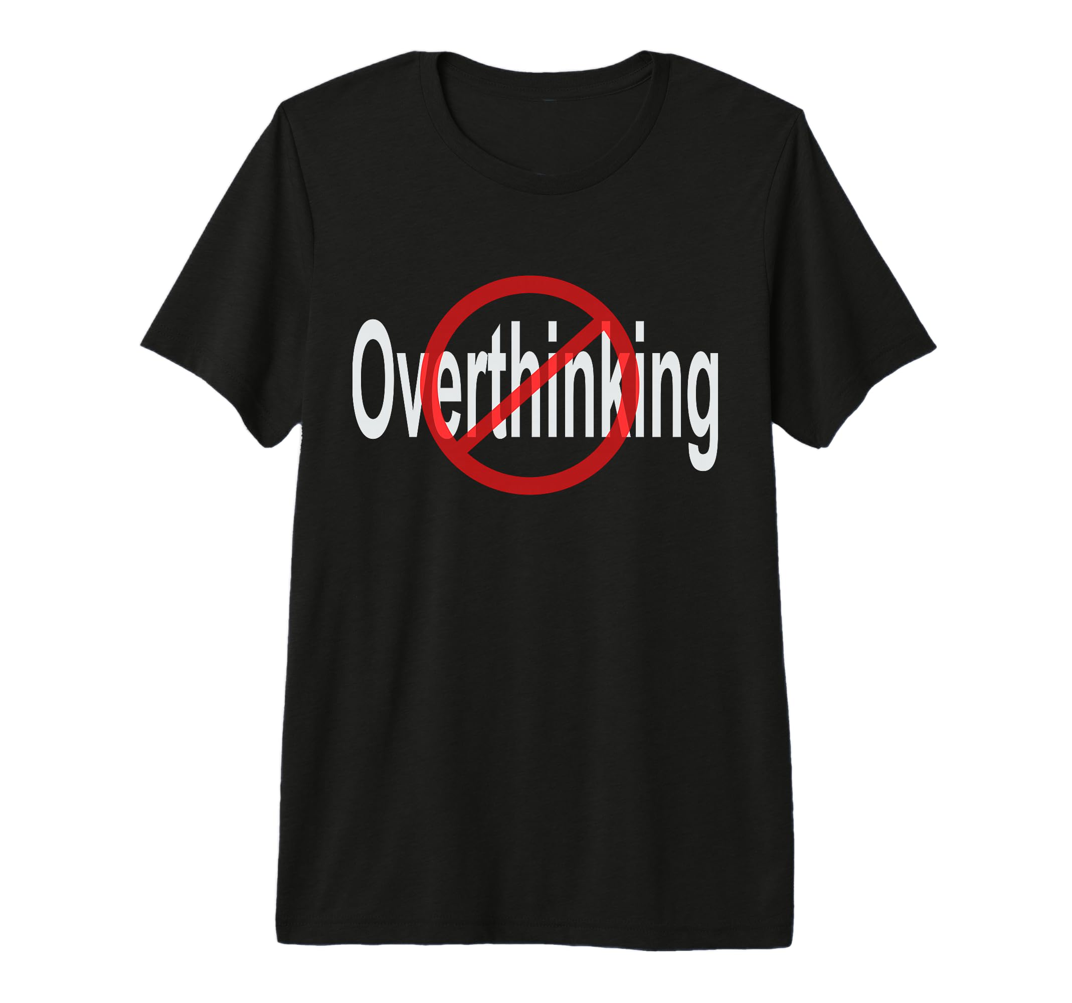 No Overthinking Crossed Out Circle Tri T-Shirt - Fun Novelty Design Unisex - T-Shirt, Sweatshirt, Hoodie
