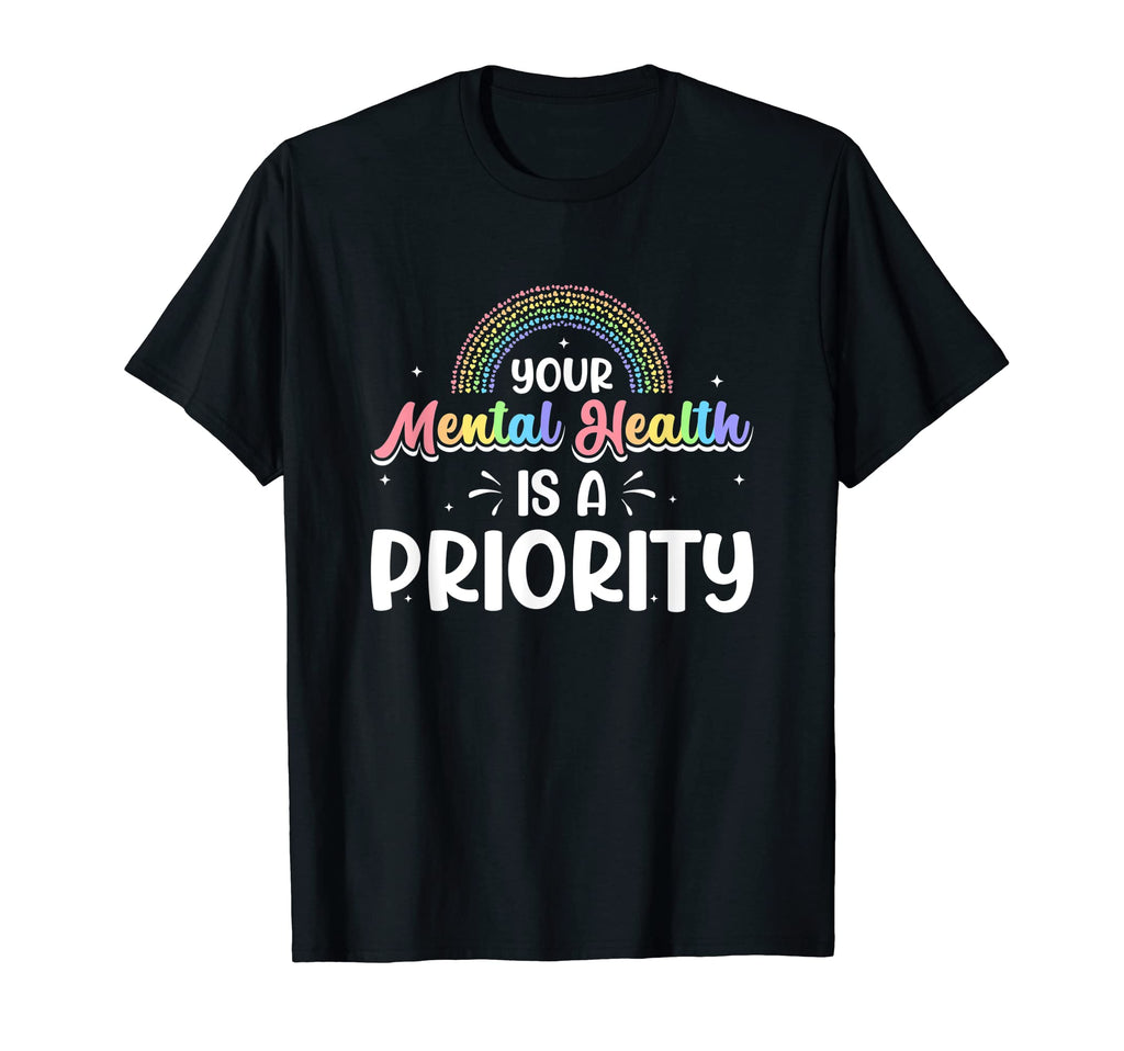 Your Mental Health Is Priority Mental T-Shirt - Graphic Print Men Women - T-Shirt, Sweatshirt, Hoodie