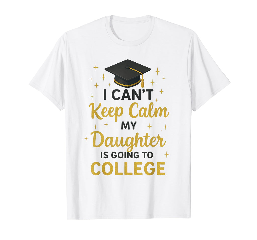 I Cant Keep Calm My Daughter Is T-Shirt - Streetwear Style for Adults - T-Shirt, Sweatshirt, Hoodie