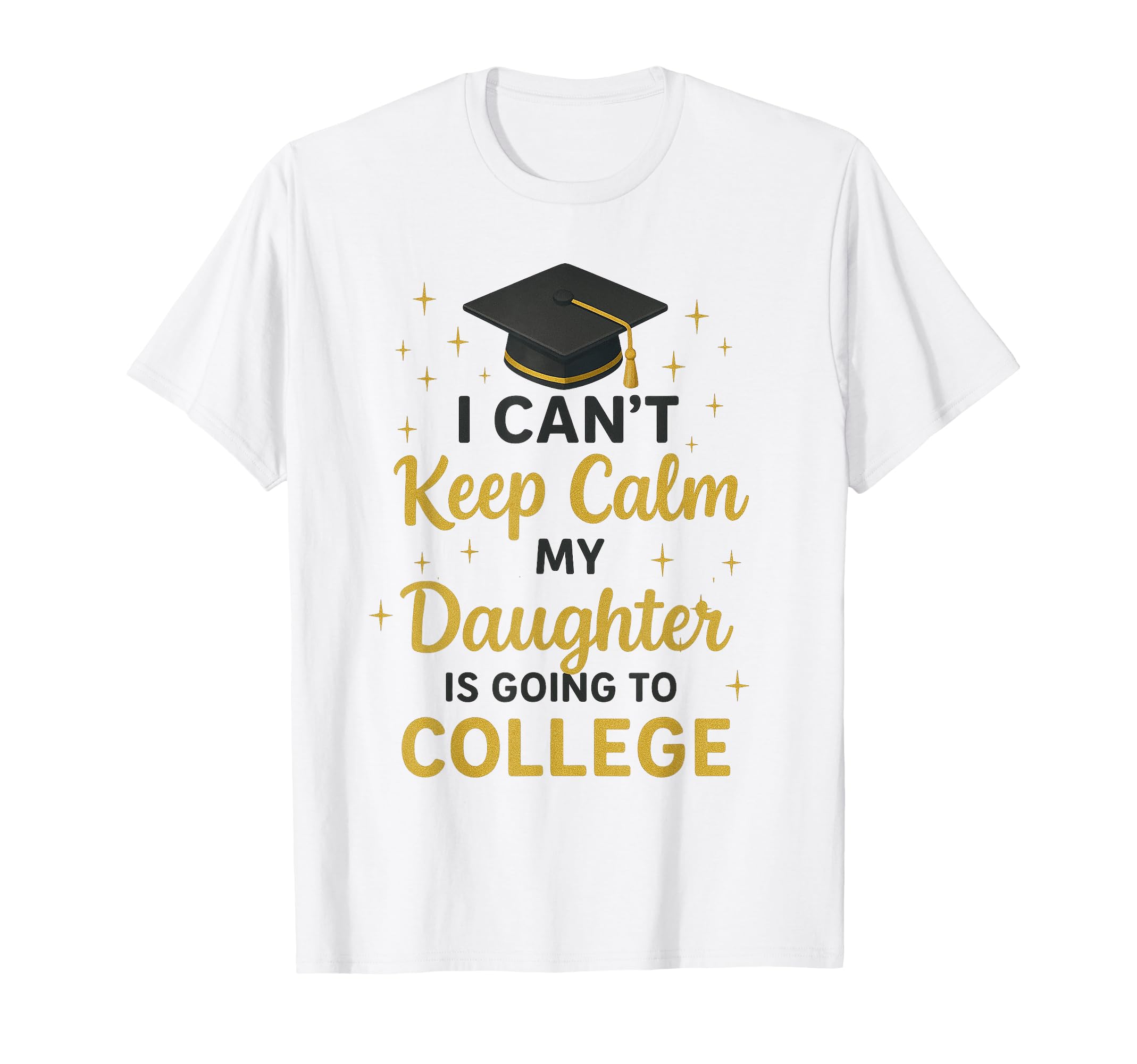 I Cant Keep Calm My Daughter Is T-Shirt - Streetwear Style for Adults - T-Shirt, Sweatshirt, Hoodie