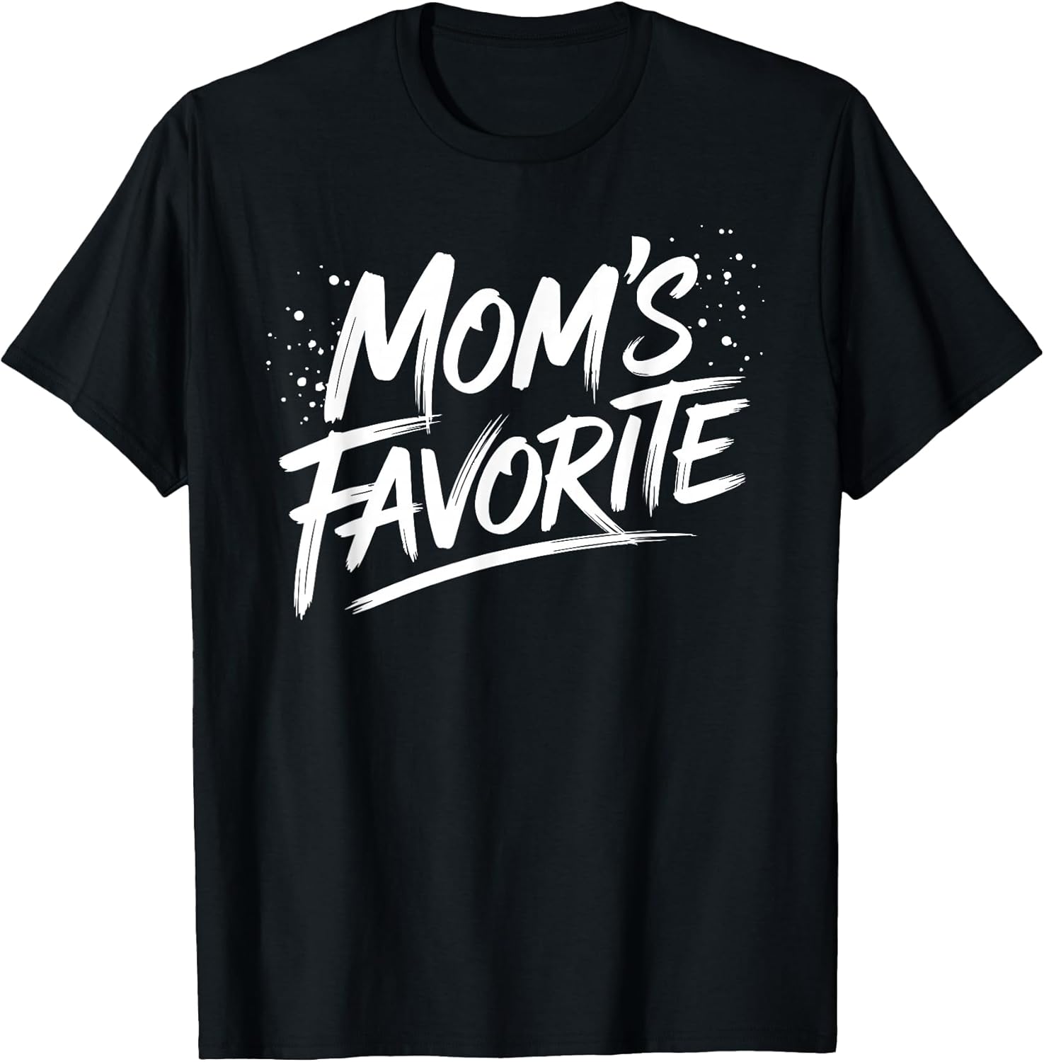Funny Mom's Favorite Mothers day gifts Unisex T-shirt, Sweatshirt, Hoodie, Long Sleeve Tee - T-Shirt, Sweatshirt, Hoodie