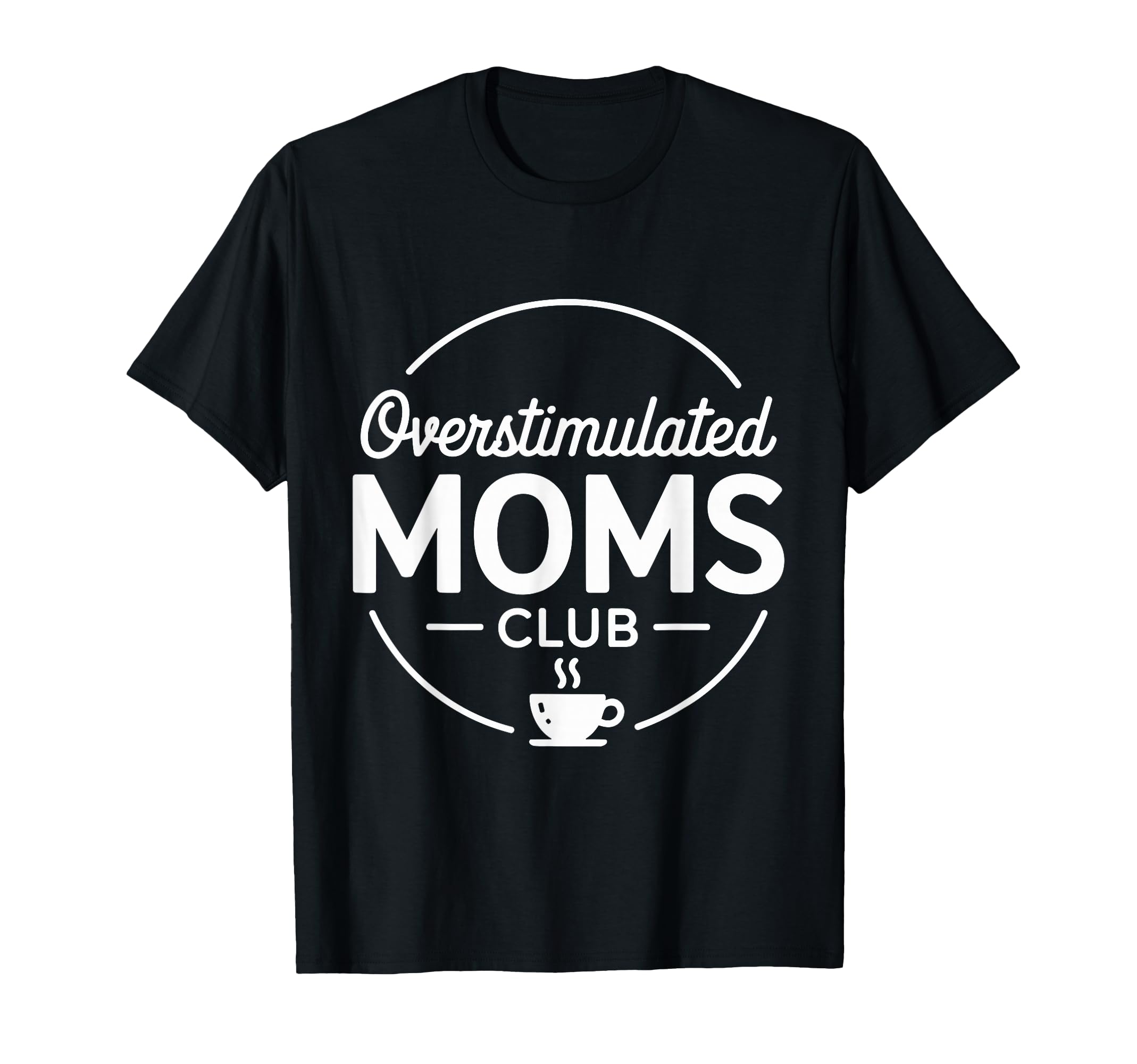 Overstimulated Moms Club T-Shirt - Unique Graphic Men Women - T-Shirt, Sweatshirt, Hoodie