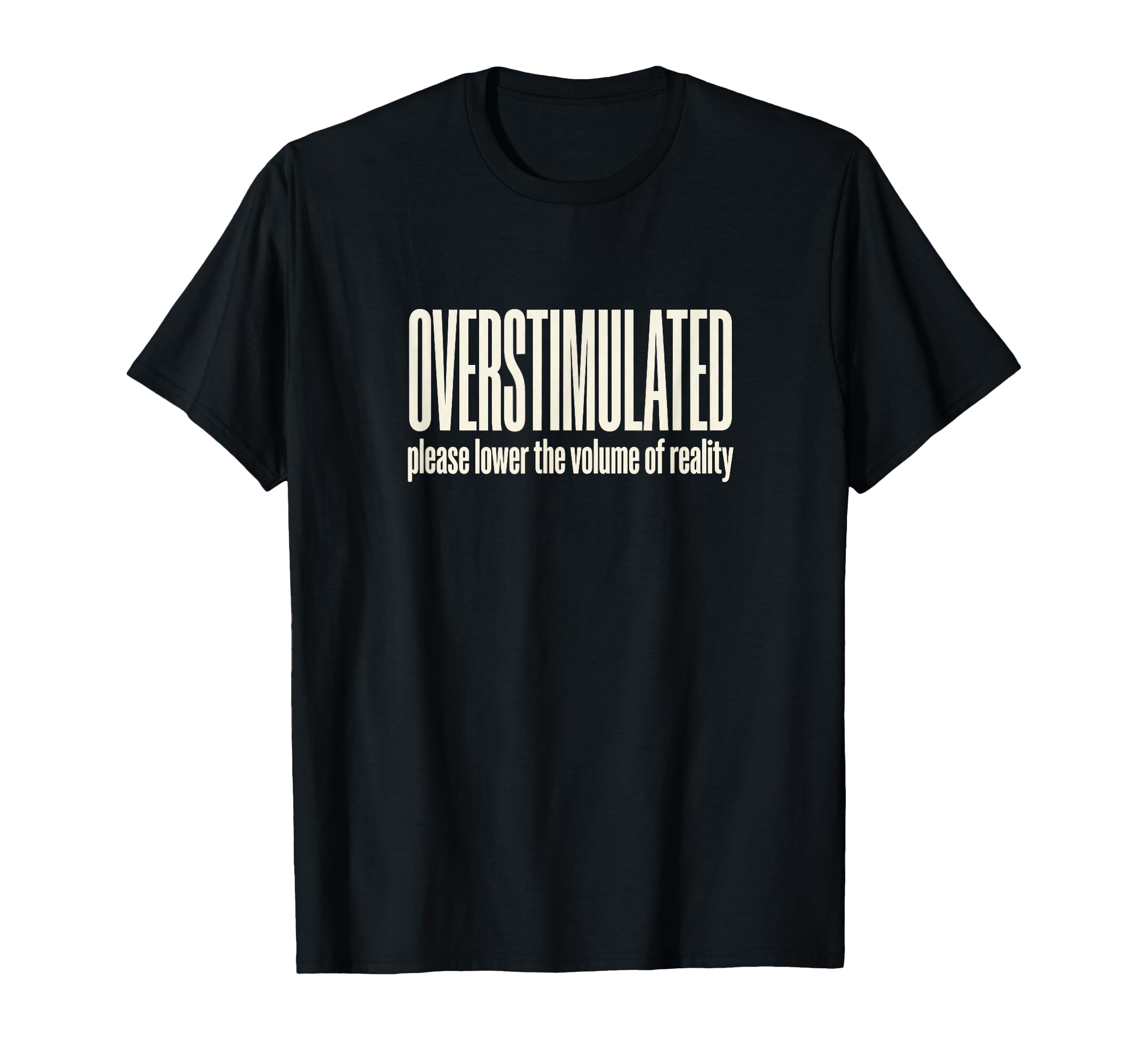 Funny Overstimulated T-Shirt - Casual Everyday Wear for Adults - T-Shirt, Sweatshirt, Hoodie