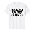 Probably Reading Smut Spicy Book Lover T-Shirt - Unique Graphic for Adults - T-Shirt, Sweatshirt, Hoodie