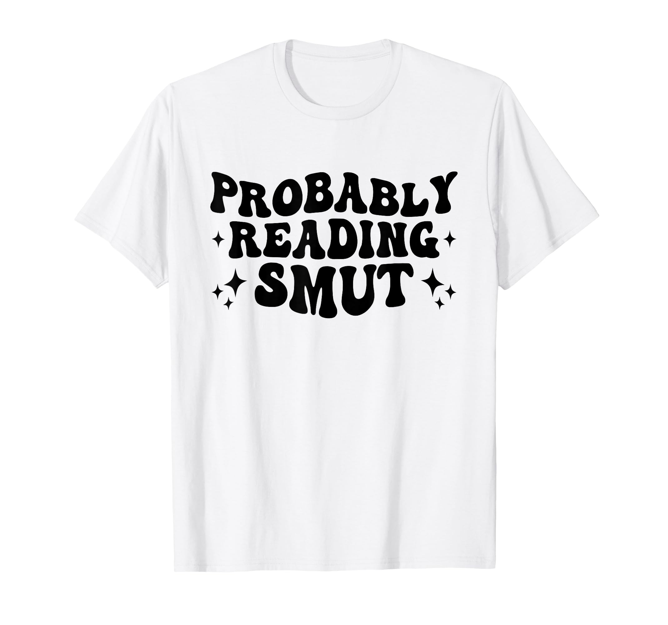 Probably Reading Smut Spicy Book Lover T-Shirt - Unique Graphic for Adults - T-Shirt, Sweatshirt, Hoodie