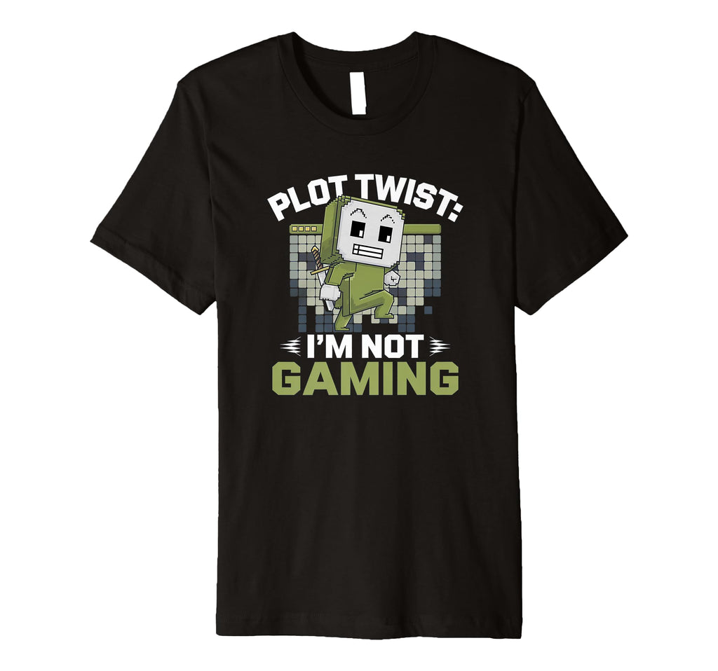 Funny Gamer Plot Twist Im Not Gaming T-Shirt - Minimalist Print Men Women - T-Shirt, Sweatshirt, Hoodie