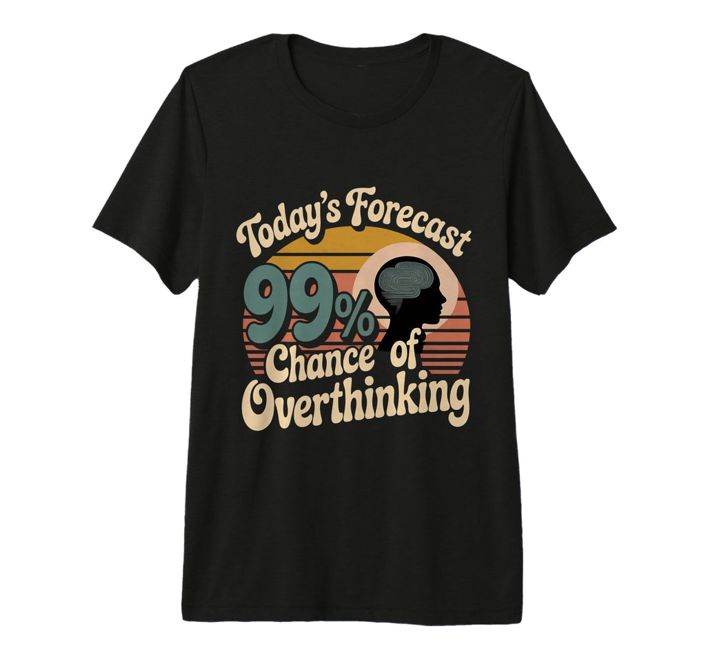 Todays Forecast 99 Chance T-Shirt - Novelty Apparel for Adults - T-Shirt, Sweatshirt, Hoodie