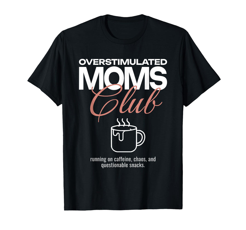 Overstimulated Moms Club Funny Mother T-Shirt - Minimalist Print Unisex - T-Shirt, Sweatshirt, Hoodie