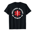 Emotional Support Human T-Shirt - Custom Art Print Unisex - T-Shirt, Sweatshirt, Hoodie