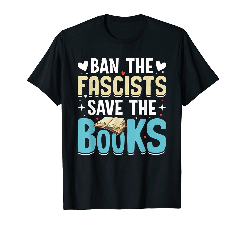 Ban Fascists Save Books Reading T-Shirt - Casual Everyday Wear Unisex - T-Shirt, Sweatshirt, Hoodie