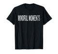 Mindful Moments Distressed T-Shirt - Fun Novelty Design Men Women - T-Shirt, Sweatshirt, Hoodie