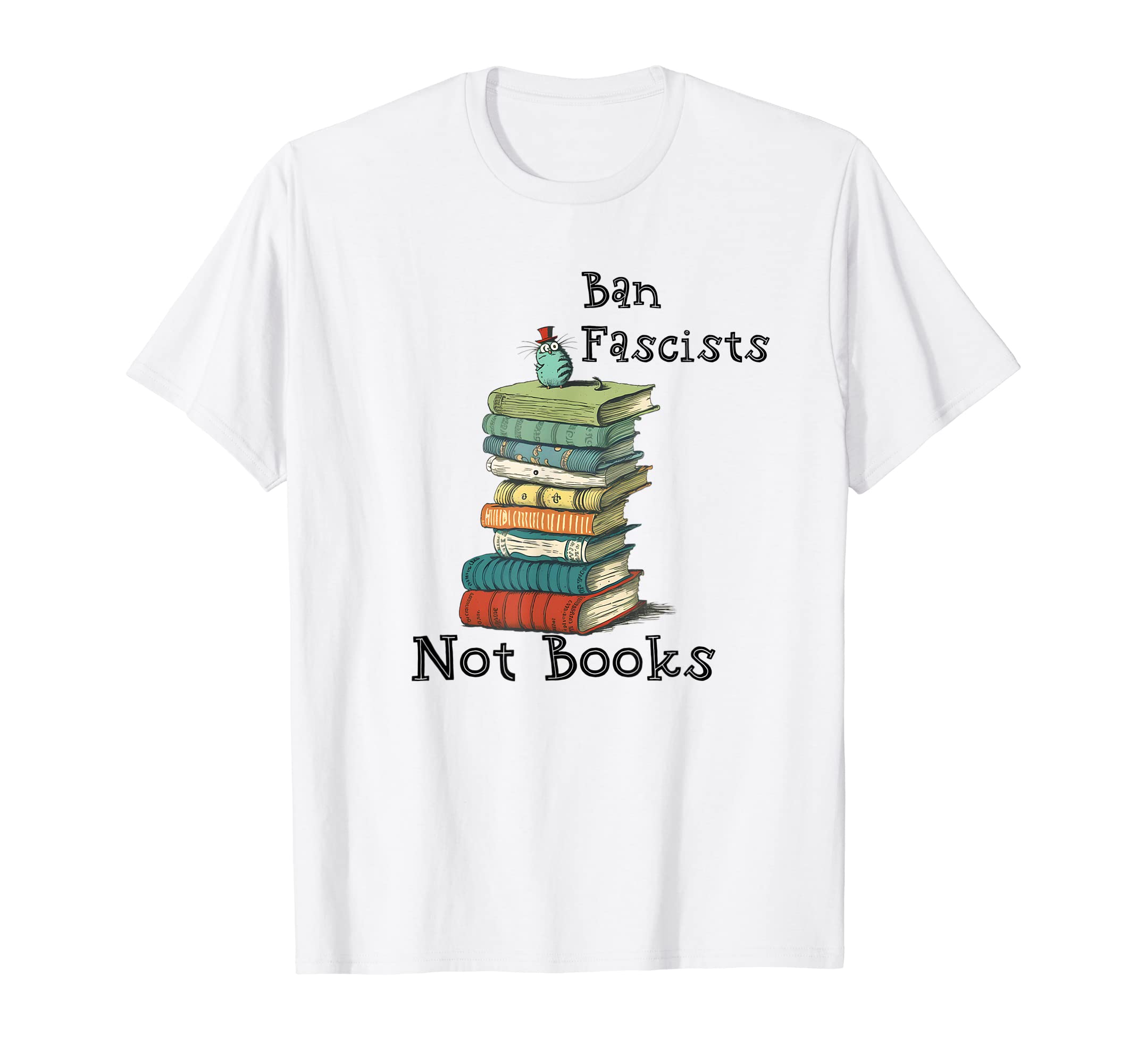 Ban Fascists Not Books Book Lover T-Shirt - Streetwear Style Men Women - T-Shirt, Sweatshirt, Hoodie