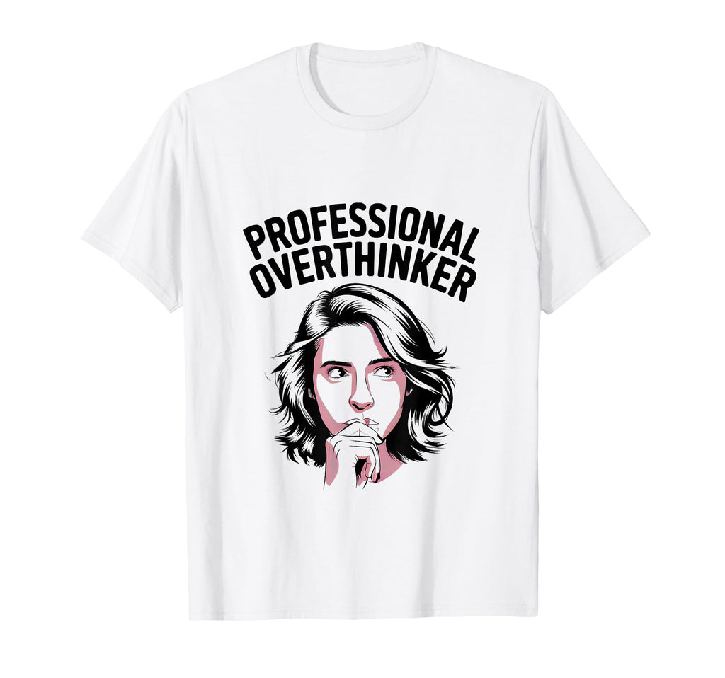Professional Overthinker T-Shirt - Aesthetic Graphic for Adults - T-Shirt, Sweatshirt, Hoodie