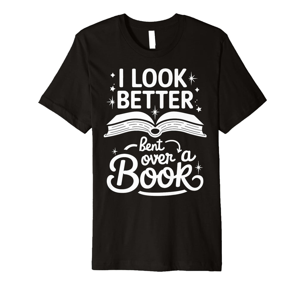 I Better Bent Over Book T-Shirt - Unique Graphic Unisex - T-Shirt, Sweatshirt, Hoodie