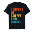 Sarcastic I Invest Coffee And Books T-Shirt - Streetwear Style Men Women - T-Shirt, Sweatshirt, Hoodie