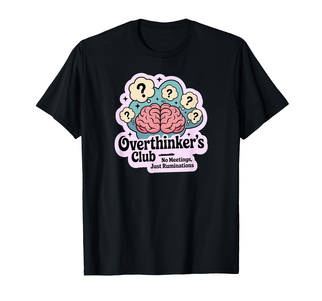 Overthinkers Club Funny Mental Wellness T-Shirt - Novelty Apparel Men Women - T-Shirt, Sweatshirt, Hoodie