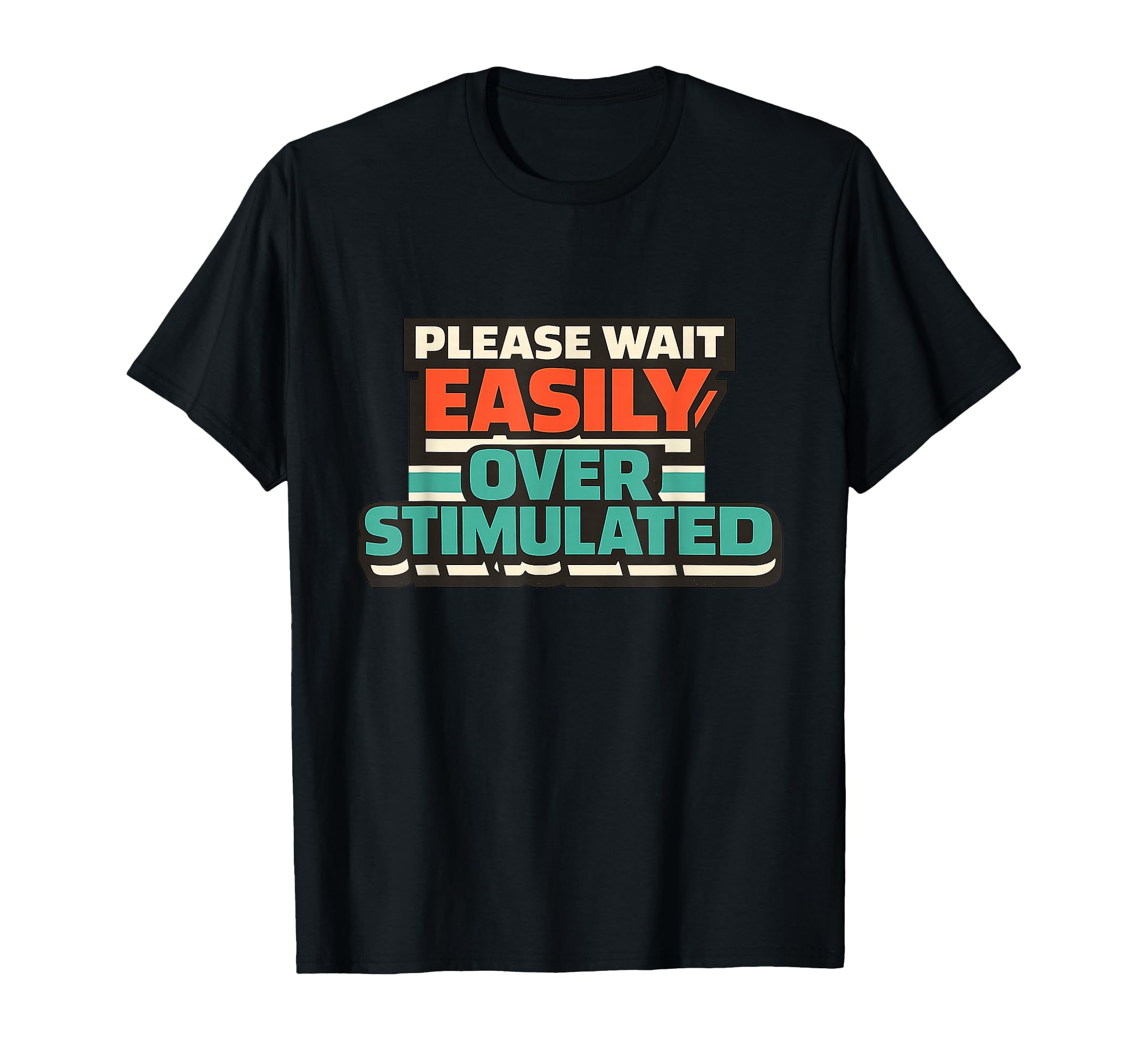 Please Wait Easily Overstimulated T-Shirt - Custom Art Print for Adults - T-Shirt, Sweatshirt, Hoodie
