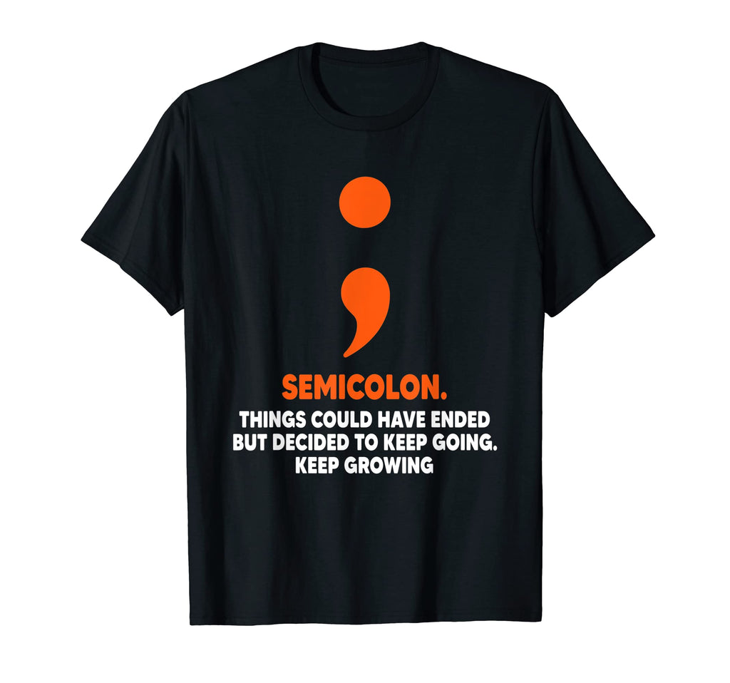 Semicolon Keep Going Keep Growing T-Shirt - Novelty Apparel Men Women - T-Shirt, Sweatshirt, Hoodie